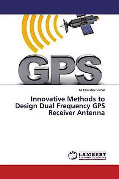 Innovative Methods to Design Dual Frequency GPS Receiver Antenna