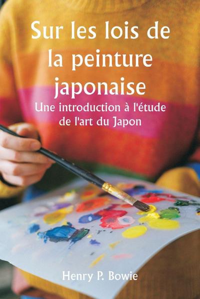 Sur les lois de la peinture japonaise  Une introduction à l’étude de l’art du Japon