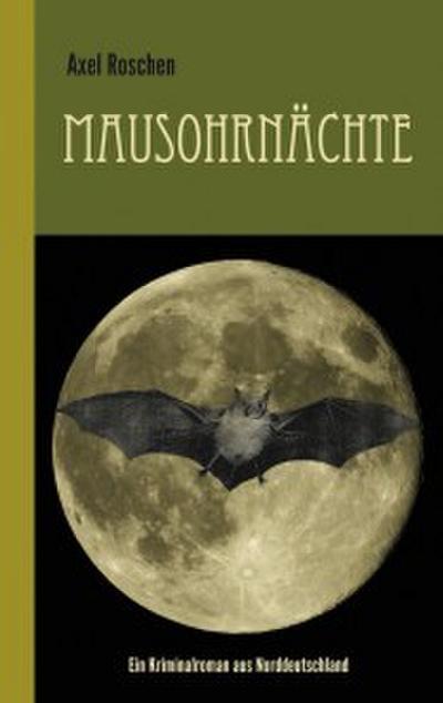 Mausohrnächte: Ein Kriminalroman aus Norddeutschland