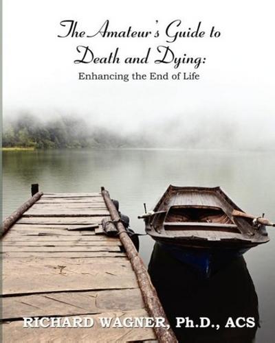 The Amateur’s Guide to Death and Dying: Enhancing the End of Life