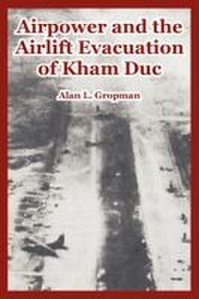 Airpower and the Airlift Evacuation of Kham Duc