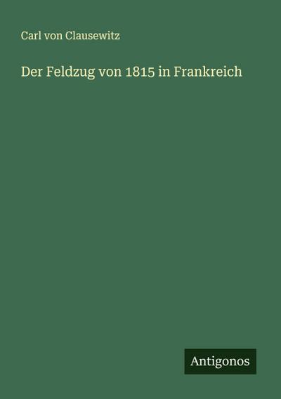 Der Feldzug von 1815 in Frankreich