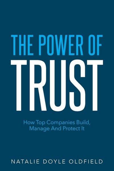 The Power of Trust: How Top Companies Build, Manage and Protect It