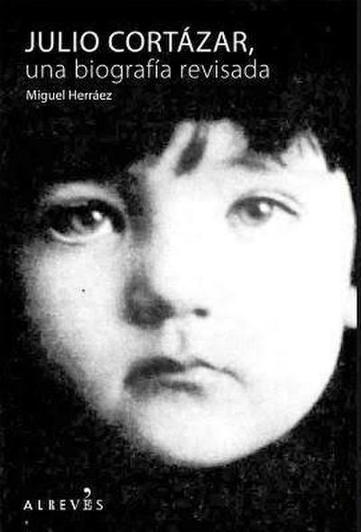 Julio Cortázar, una biografía revisada