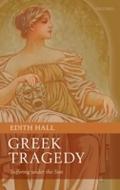 Greek Tragedy: Suffering under the Sun - Edith Hall