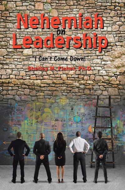 Nehemiah on Leadership: I Can’t Come Down