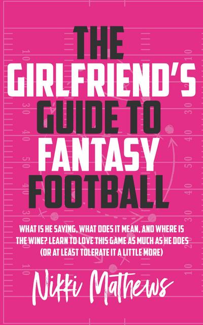 The Girlfriend’s Guide to Fantasy Football