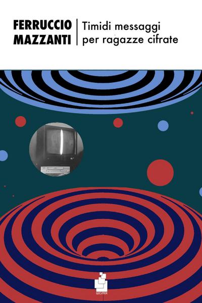 Mazzanti, F: Timidi messaggi per ragazze cifrate