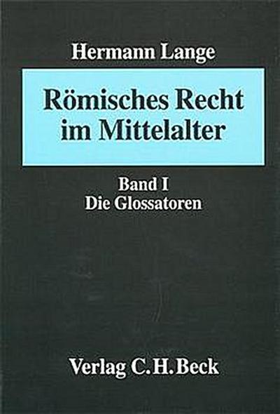 Römisches Recht im Mittelalter I: Die Glossatoren - Hermann Lange