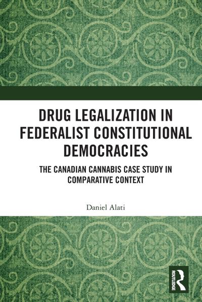 Drug Legalization in Federalist Constitutional Democracies