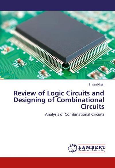 Review of Logic Circuits and Designing of Combinational Circuits