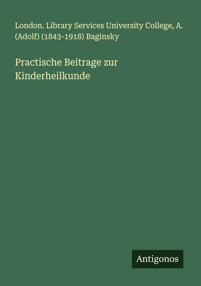 Practische Beitrage zur Kinderheilkunde
