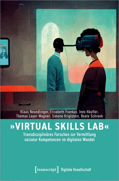 ’Virtual Skills Lab’ - Transdisziplinäres Forschen zur Vermittlung sozialer Kompetenzen im digitalen Wandel