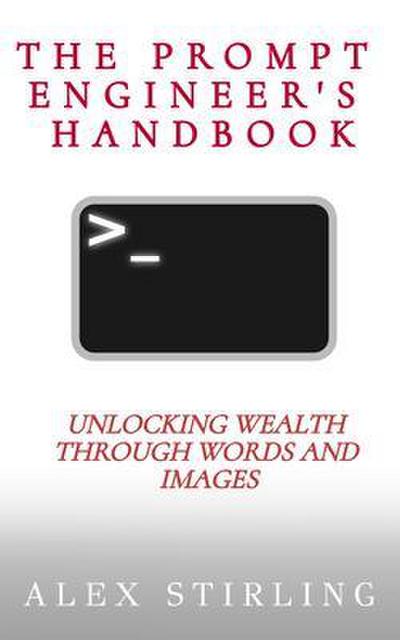 The Prompt Engineer’s Handbook