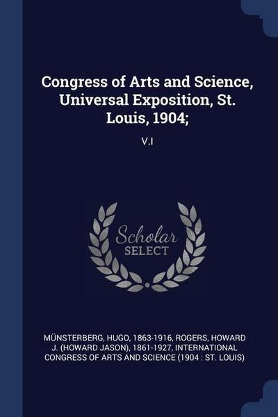 Congress of Arts and Science, Universal Exposition, St. Louis, 1904;: V.I