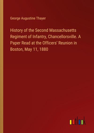 History of the Second Massachusetts Regiment of Infantry, Chancellorsville. A Paper Read at the Officers’ Reunion in Boston, May 11, 1880