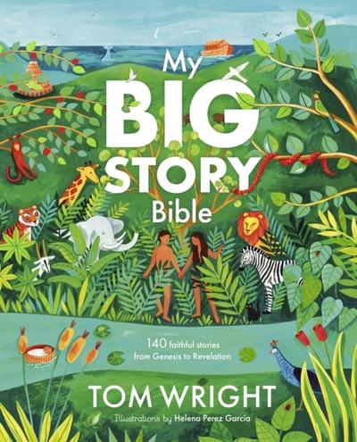 My Big Story Bible - 140 Faithful Stories, from Genesis to Revelation