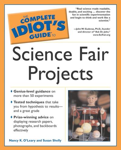 The Complete Idiot’s Guide to Science Fair Projects