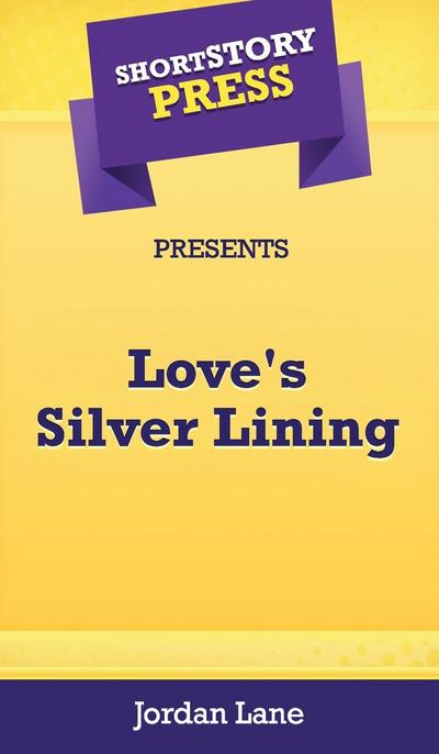 Short Story Press Presents Love’s Silver Lining