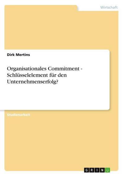 Organisationales Commitment - Schlüsselelement für den Unternehmenserfolg?