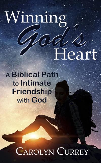 Winning God’s Heart: A Biblical Path to Intimate Friendship with God