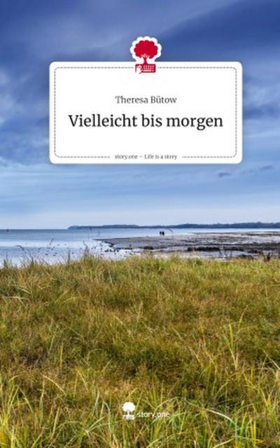 Vielleicht bis morgen. Life is a Story - story.one