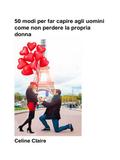 50 Modi Per Far Capire Agli Uomini Come Non Perdere La Propria Donna