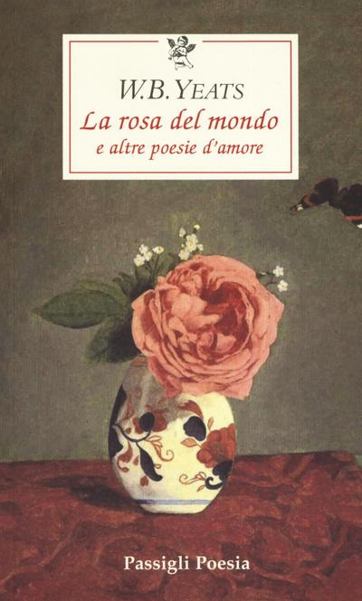 La rosa del mondo e altre poesie d’amore. Testo inglese a fronte