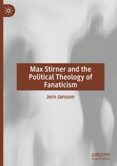 Max Stirner and the Political Theology of Fanaticism