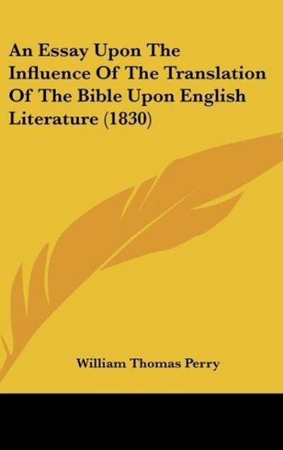 An Essay Upon The Influence Of The Translation Of The Bible Upon English Literature (1830)
