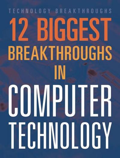 12 Biggest Breakthroughs in Computer Technology