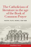The Catholicism of literature in the age of the Book of Common Prayer