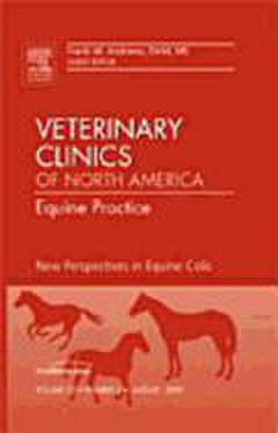 New Perspectives in Equine Colic, an Issue of Veterinary Clinics: Equine Practice