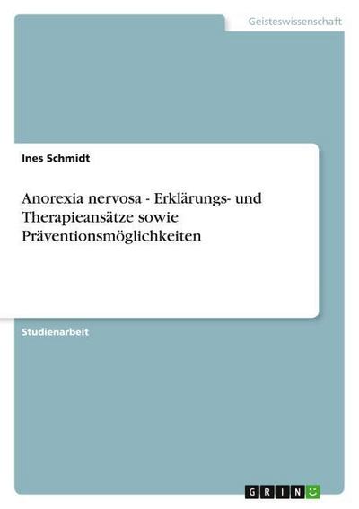 Anorexia nervosa - Erklärungs- und Therapieansätze sowie Präventionsmöglichkeiten