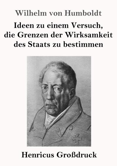 Ideen zu einem Versuch, die Grenzen der Wirksamkeit des Staats zu bestimmen (Großdruck)