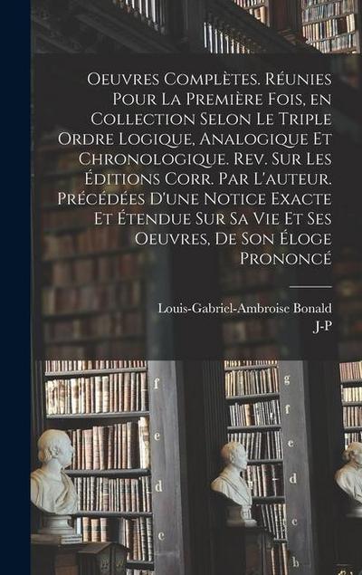 Oeuvres complètes. Réunies pour la première fois, en collection selon le triple ordre logique, analogique et chronologique. Rev. sur les éditions corr
