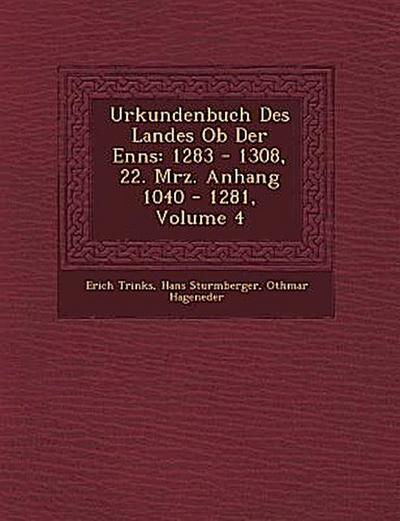 Urkundenbuch Des Landes Ob Der Enns: 1283 - 1308, 22. M&#65533;rz. Anhang 1040 - 1281, Volume 4