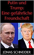 Putin und Trump: Eine gefährliche Freundschaft