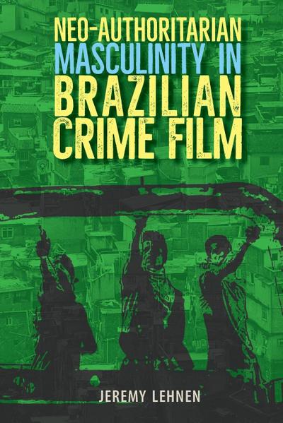 Neo-Authoritarian Masculinity in Brazilian Crime Film