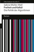 Freiheit und Kalkül. Die Politik der Algorithmen