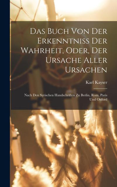 Das Buch Von Der Erkenntniss Der Wahrheit, Oder, Der Ursache Aller Ursachen