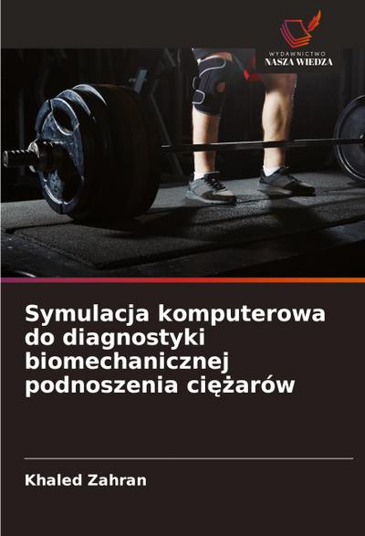 Symulacja komputerowa do diagnostyki biomechanicznej podnoszenia ci¿¿arów