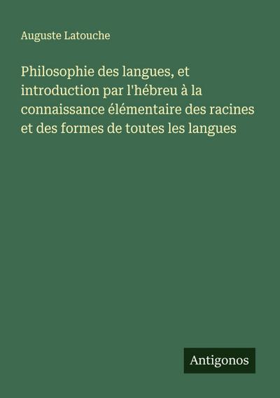 Philosophie des langues, et introduction par l’hébreu à la connaissance élémentaire des racines et des formes de toutes les langues
