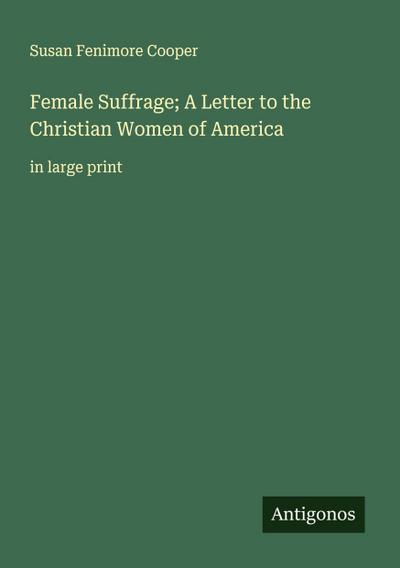 Female Suffrage; A Letter to the Christian Women of America