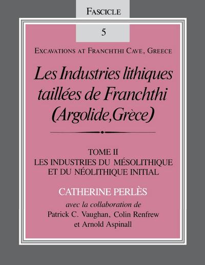 Les Industries Lithiques Taillaes de Franchthi (Argolide, Gra]ce) [The Chipped Stone Industries of Franchthi (Argolide, Greece], Volume 2