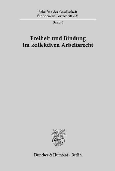 Freiheit und Bindung im kollektiven Arbeitsrecht.