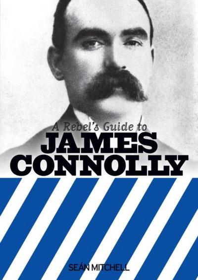A Rebel’s Guide to James Connolly