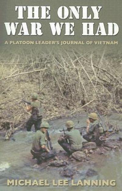 The Only War We Had: A Platoon Leader’s Journal of Vietnam