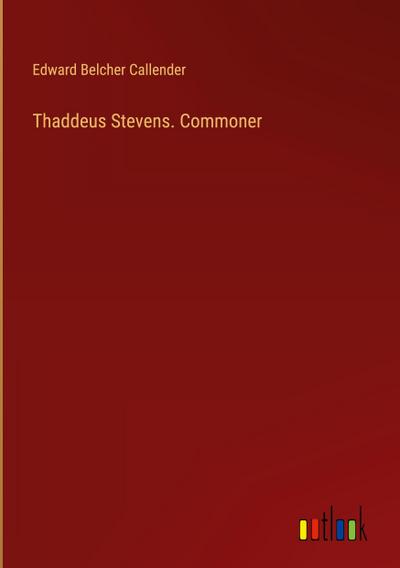 Thaddeus Stevens. Commoner