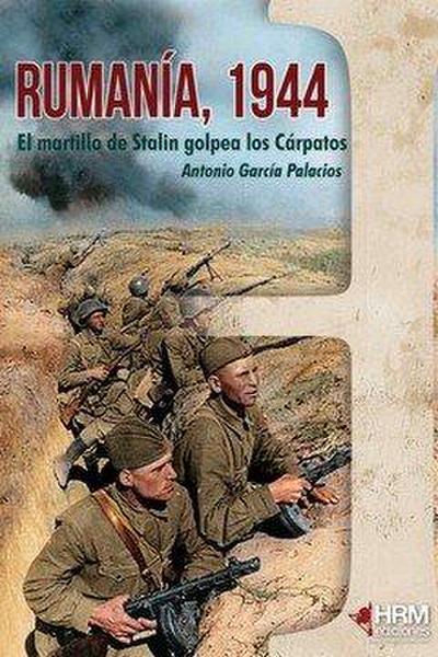 Rumanía 1944 : el martillo de Stalin golpea los Cárpatos
